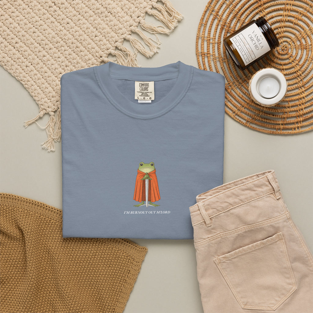 I'm Burnout Out M'Lord - Comfort Tee
