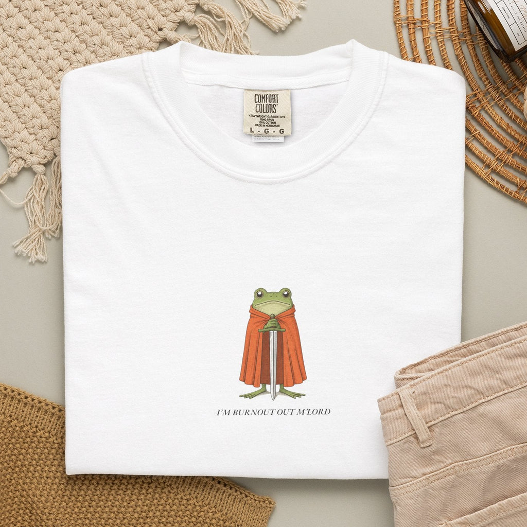I'm Burnout Out M'Lord - Comfort Tee