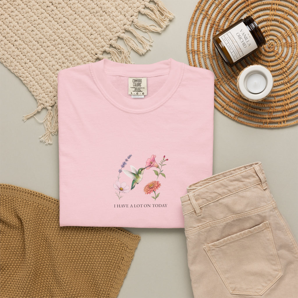 I Have A Lot On Today - Comfort Tee
