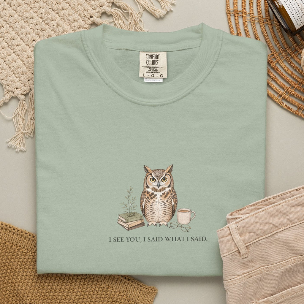 I See You, I Said What I Said - Comfort Tee