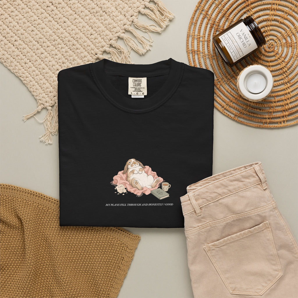 My Plans Fell Through And Honestly? Good - Comfort Tee