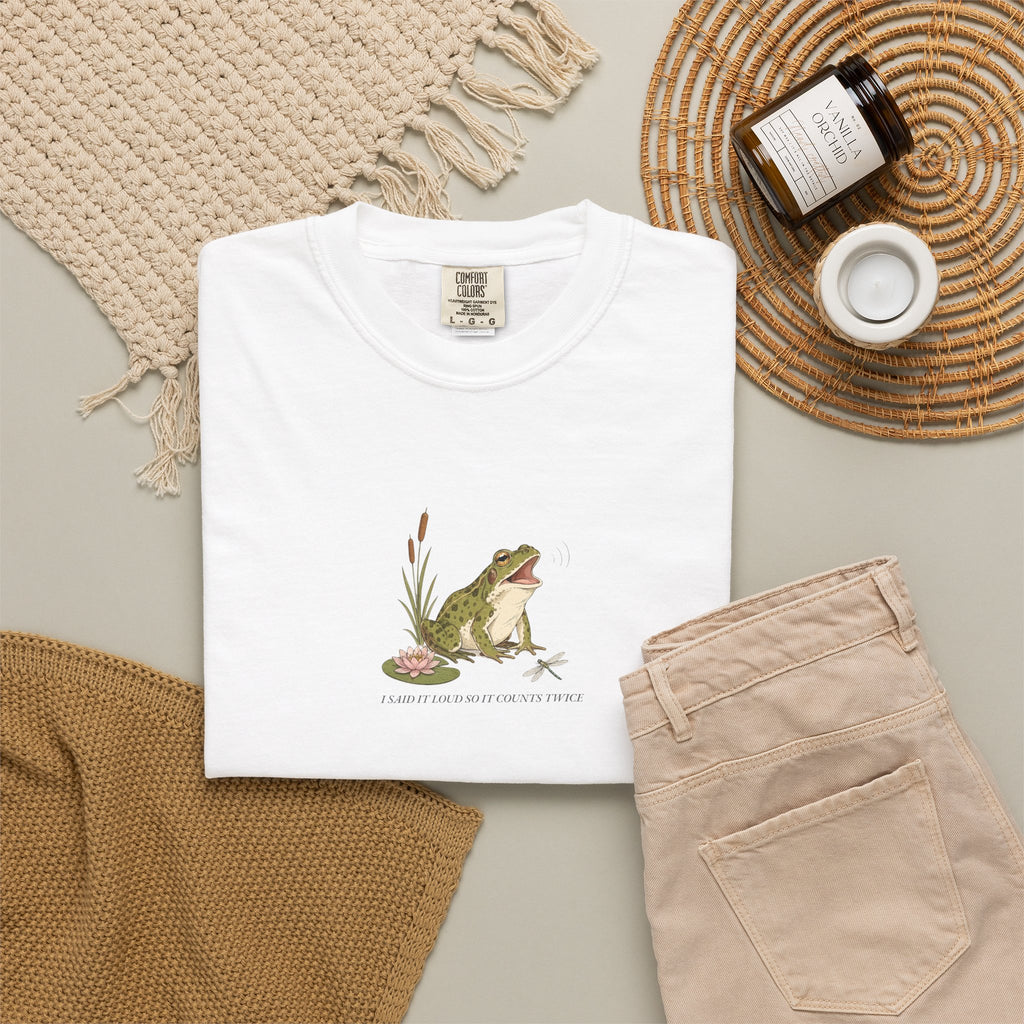 I Said It Loud So It Counts Twice - Comfort Tee